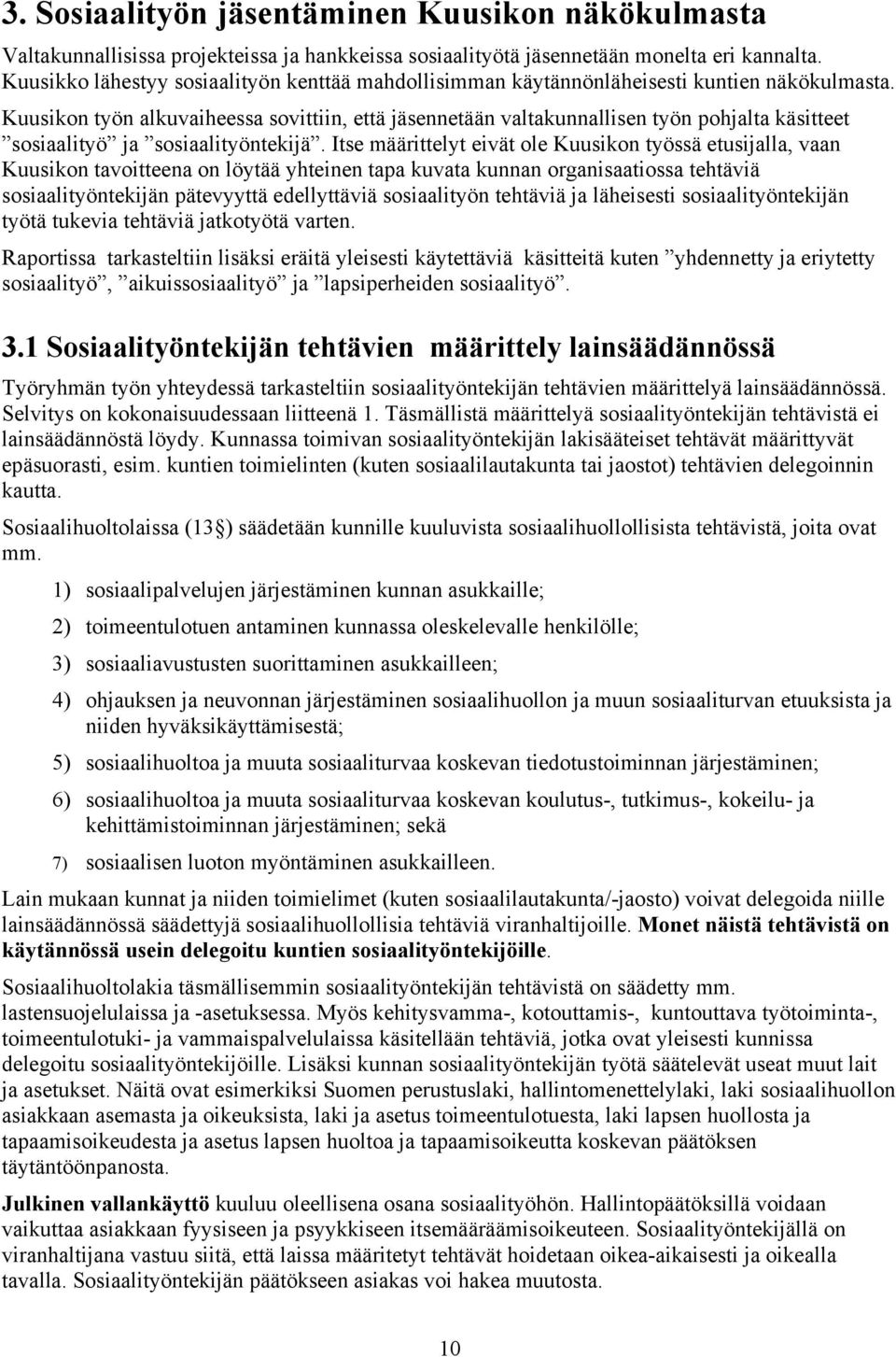 Kuusikon työn alkuvaiheessa sovittiin, että jäsennetään valtakunnallisen työn pohjalta käsitteet sosiaalityö ja sosiaalityöntekijä.