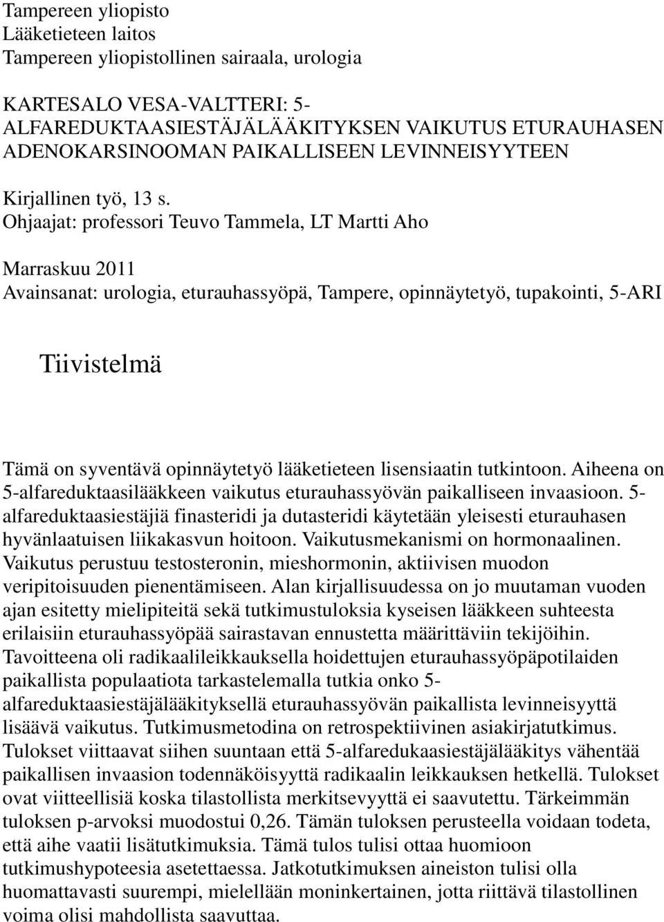 Ohjaajat: professori Teuvo Tammela, LT Martti Aho Marraskuu 2011 Avainsanat: urologia, eturauhassyöpä, Tampere, opinnäytetyö, tupakointi, 5-ARI Tiivistelmä Tämä on syventävä opinnäytetyö lääketieteen