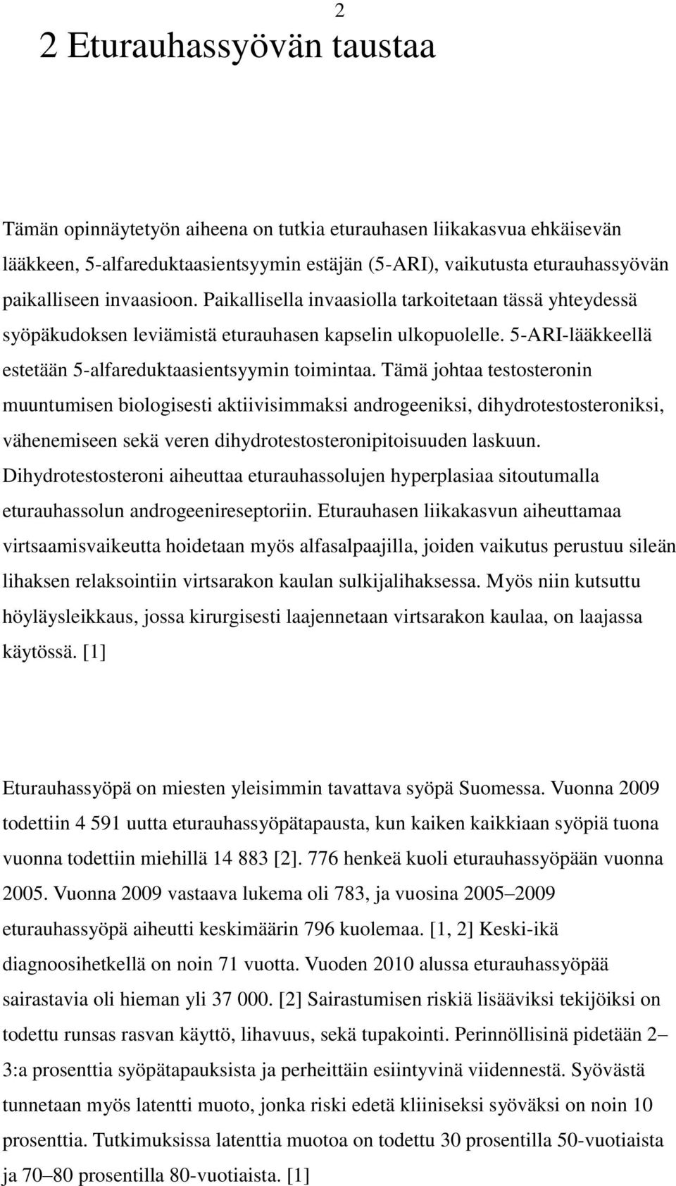 Tämä johtaa testosteronin muuntumisen biologisesti aktiivisimmaksi androgeeniksi, dihydrotestosteroniksi, vähenemiseen sekä veren dihydrotestosteronipitoisuuden laskuun.