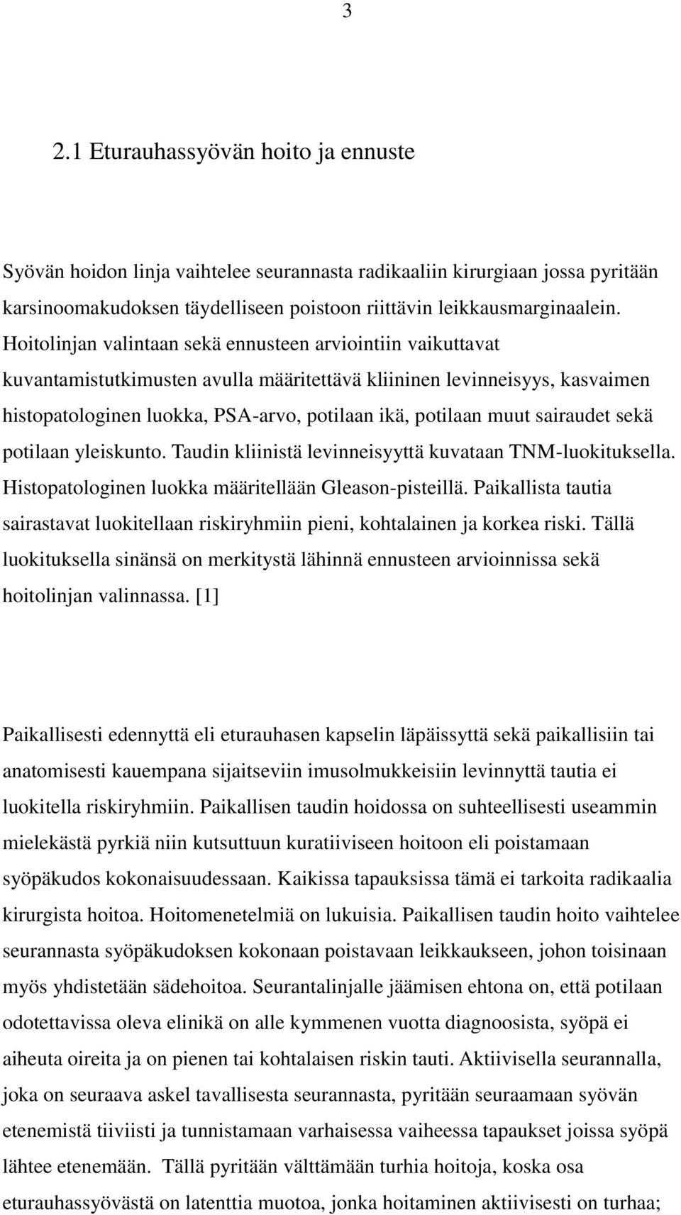 sairaudet sekä potilaan yleiskunto. Taudin kliinistä levinneisyyttä kuvataan TNM-luokituksella. Histopatologinen luokka määritellään Gleason-pisteillä.