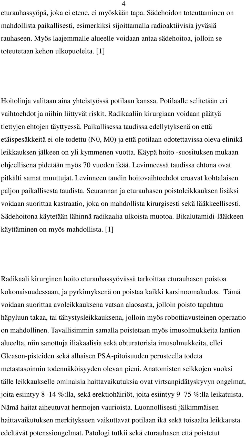 Potilaalle selitetään eri vaihtoehdot ja niihin liittyvät riskit. Radikaaliin kirurgiaan voidaan päätyä tiettyjen ehtojen täyttyessä.