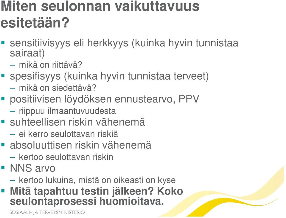 positiivisen löydöksen ennustearvo, PPV riippuu ilmaantuvuudesta suhteellisen riskin vähenemä ei kerro seulottavan