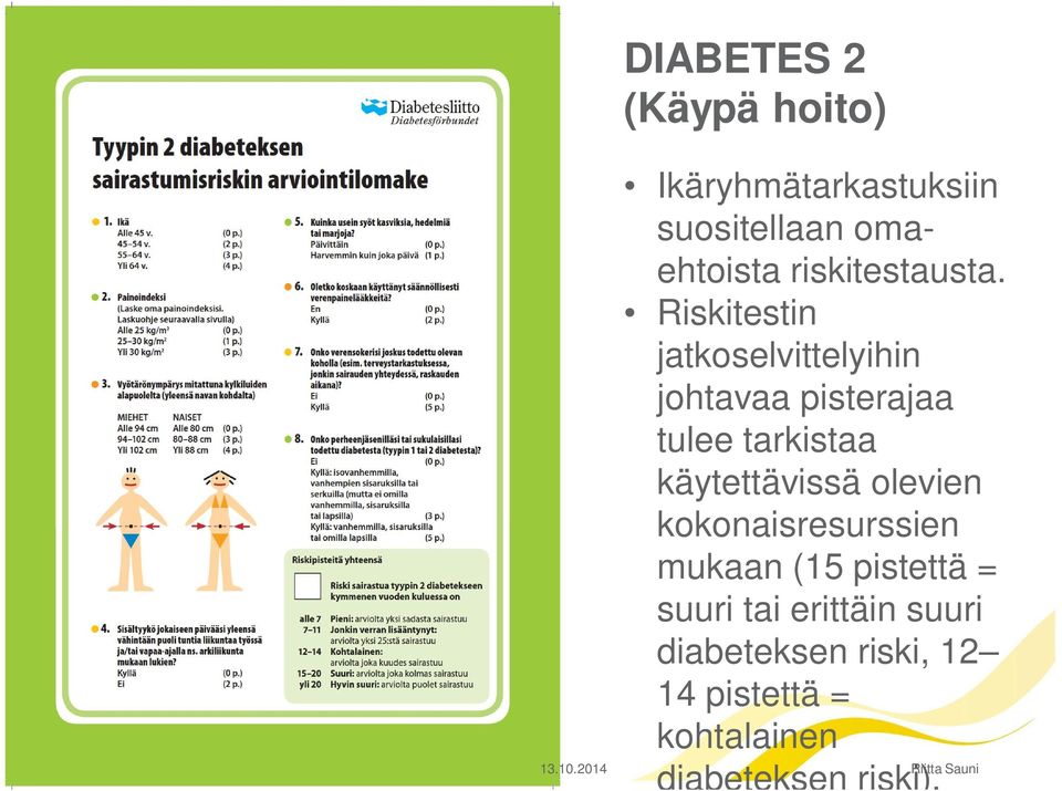 Riskitestin jatkoselvittelyihin johtavaa pisterajaa tulee tarkistaa käytettävissä