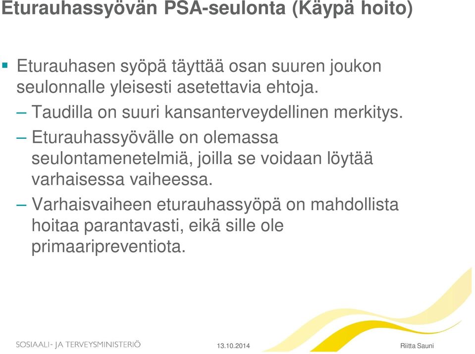 Eturauhassyövälle on olemassa seulontamenetelmiä, joilla se voidaan löytää varhaisessa vaiheessa.