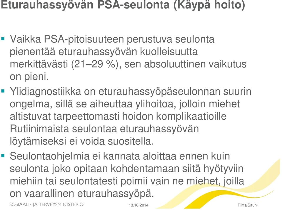 Ylidiagnostiikka on eturauhassyöpäseulonnan suurin ongelma, sillä se aiheuttaa ylihoitoa, jolloin miehet altistuvat tarpeettomasti hoidon komplikaatioille