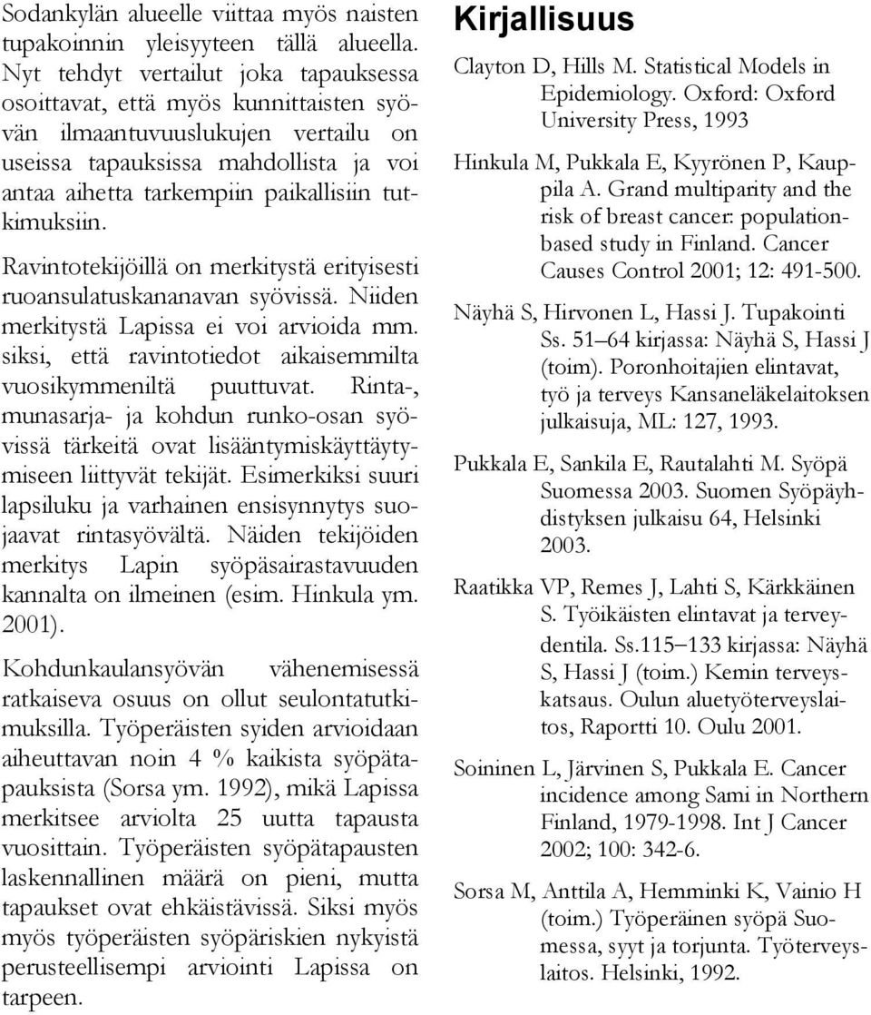 tutkimuksiin. Ravintotekijöillä on merkitystä erityisesti ruoansulatuskananavan syövissä. Niiden merkitystä Lapissa ei voi arvioida mm.