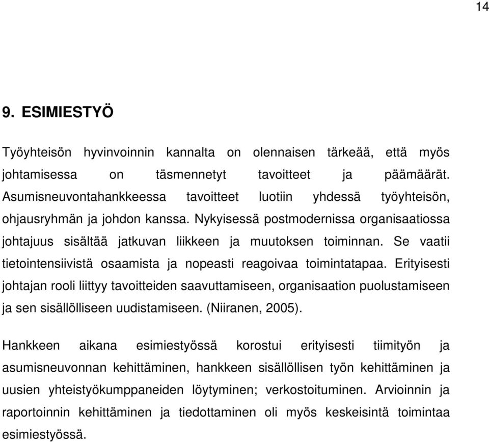 Se vaatii tietointensiivistä osaamista ja nopeasti reagoivaa toimintatapaa.