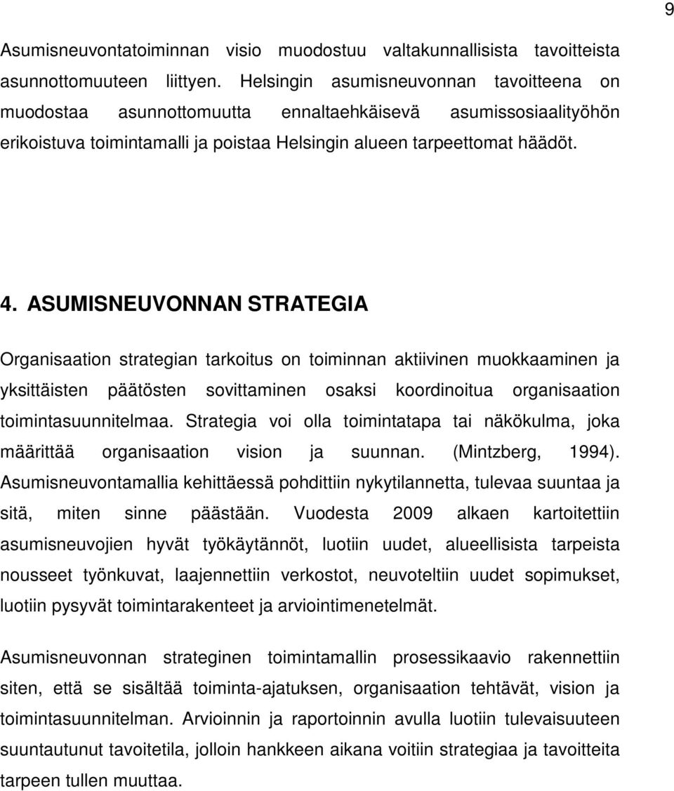 ASUMISNEUVONNAN STRATEGIA Organisaation strategian tarkoitus on toiminnan aktiivinen muokkaaminen ja yksittäisten päätösten sovittaminen osaksi koordinoitua organisaation toimintasuunnitelmaa.