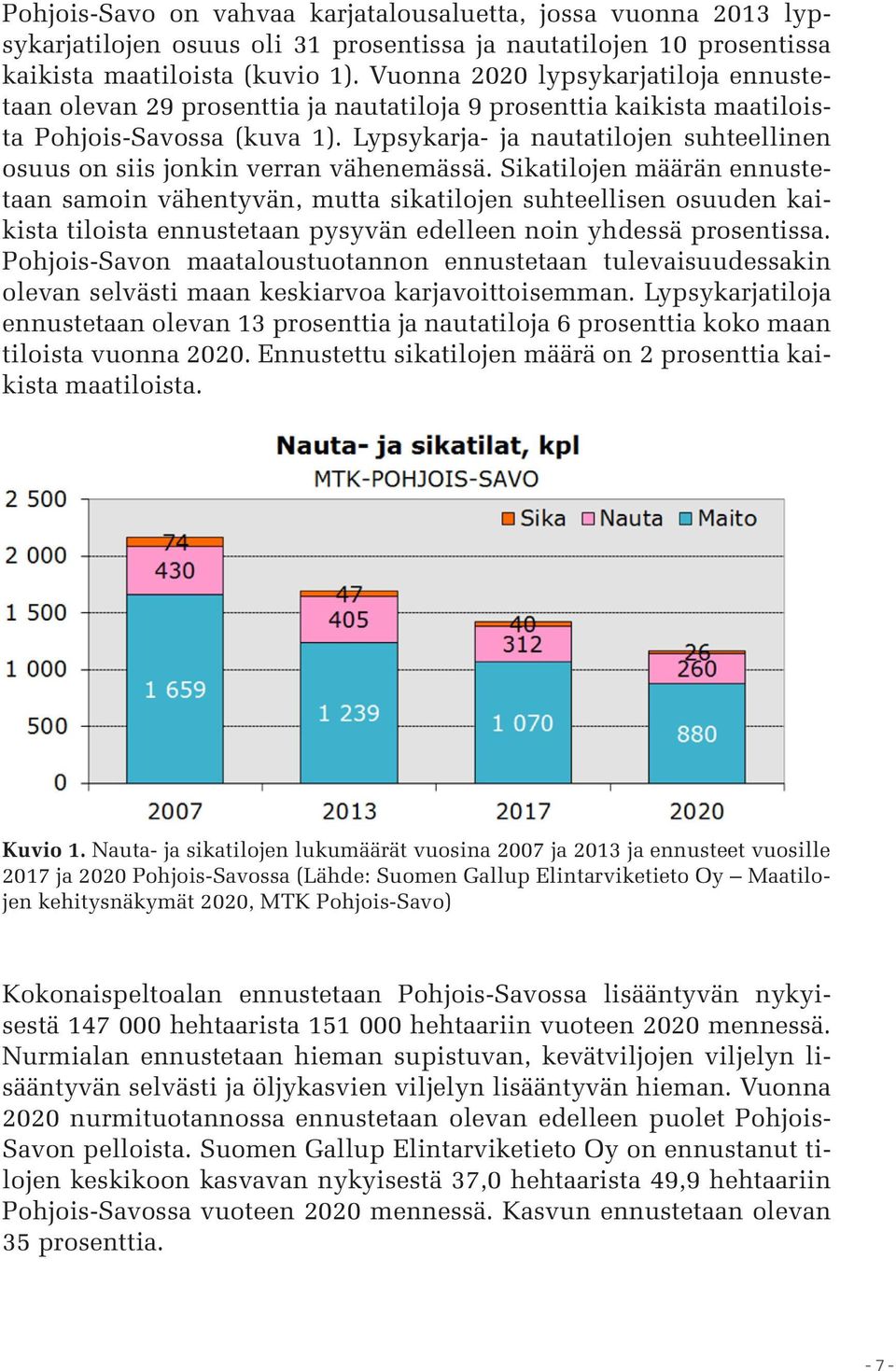 Lypsykarja- ja nautatilojen suhteellinen osuus on siis jonkin verran vähenemässä.