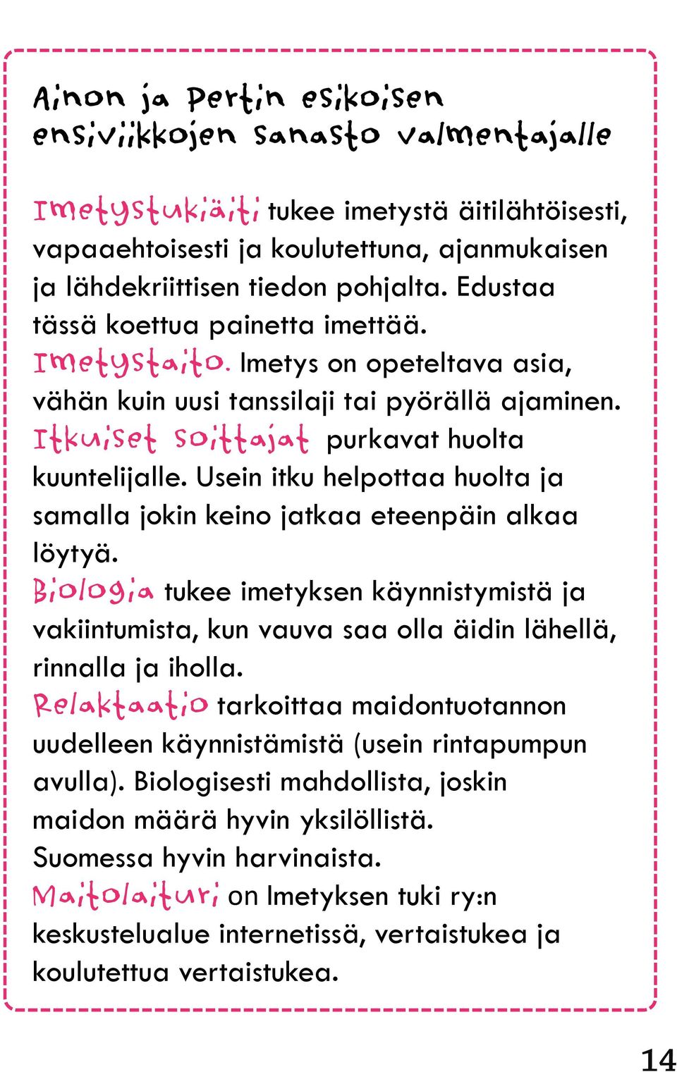 Usein itku helpottaa huolta ja samalla jokin keino jatkaa eteenpäin alkaa löytyä. Biologia tukee imetyksen käynnistymistä ja vakiintumista, kun vauva saa olla äidin lähellä, rinnalla ja iholla.