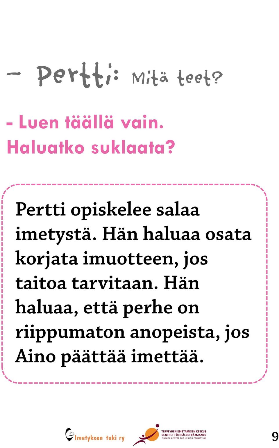 Hän haluaa osata korjata imuotteen, jos taitoa tarvitaan.