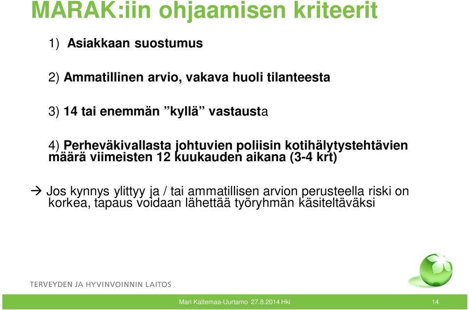 viimeisten 12 kuukauden aikana (3-4 krt) à Jos kynnys ylittyy ja / tai ammatillisen arvion perusteella