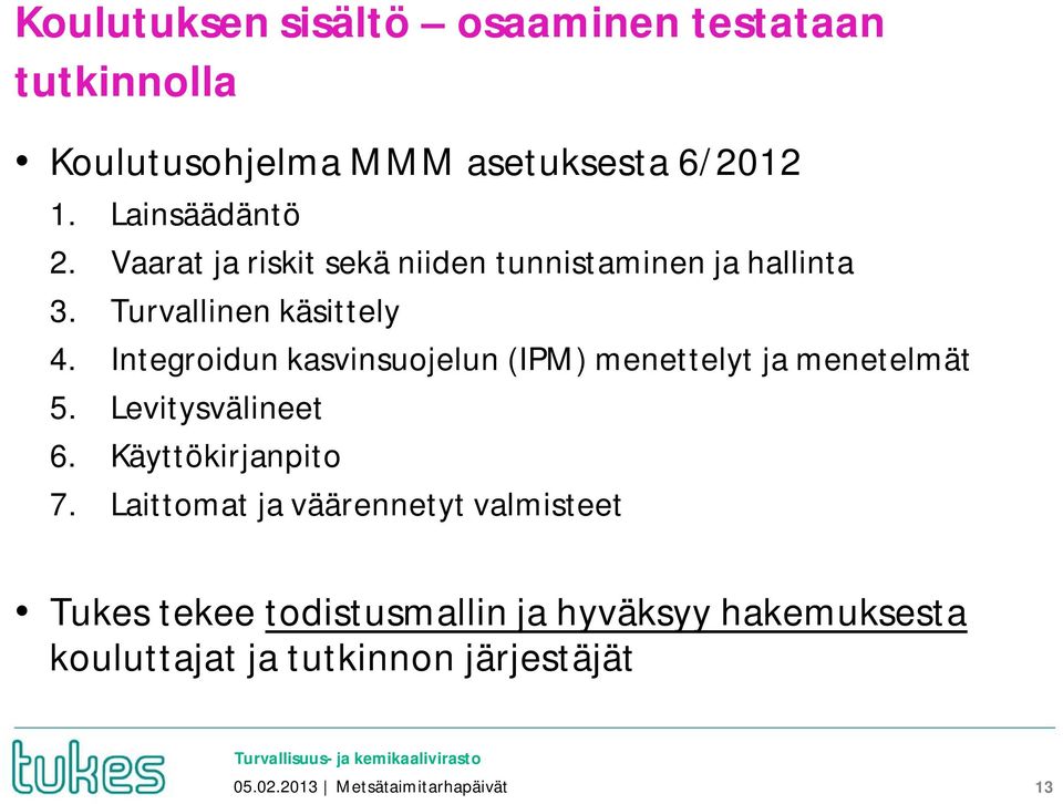 Integroidun kasvinsuojelun (IPM) menettelyt ja menetelmät 5. Levitysvälineet 6. Käyttökirjanpito 7.