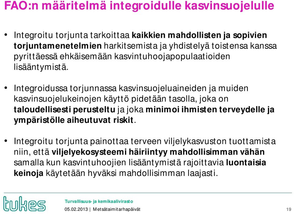 Integroidussa torjunnassa kasvinsuojeluaineiden ja muiden kasvinsuojelukeinojen käyttö pidetään tasolla, joka on taloudellisesti perusteltu ja joka minimoi ihmisten terveydelle ja