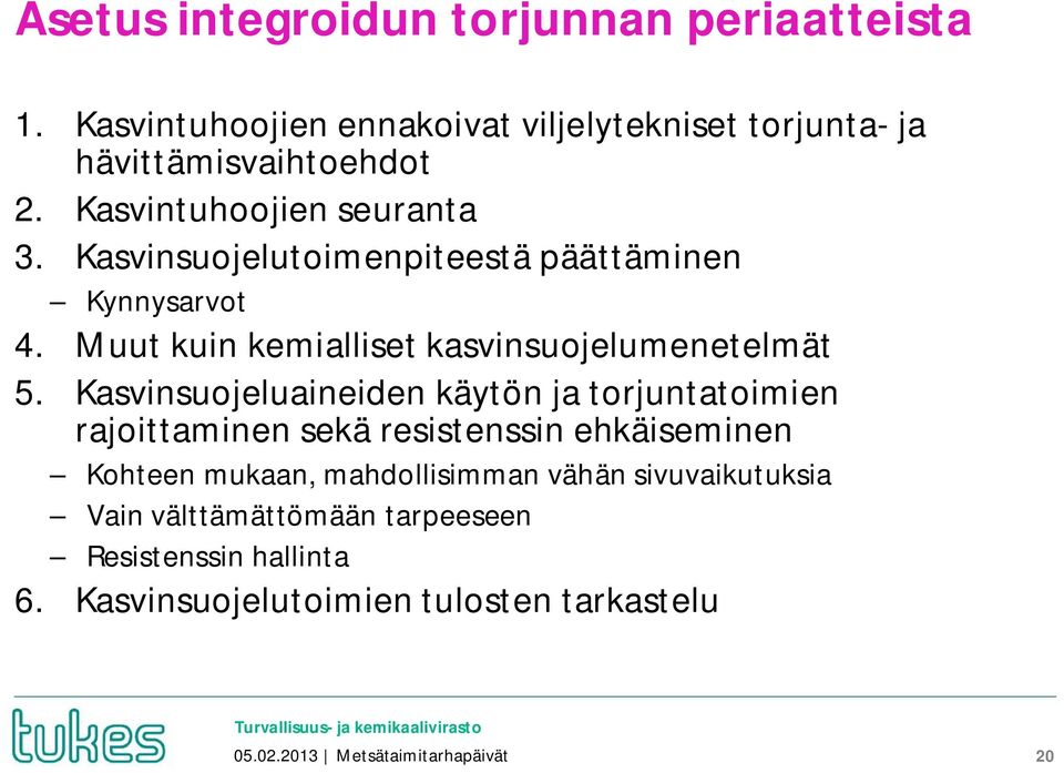 Kasvinsuojeluaineiden käytön ja torjuntatoimien rajoittaminen sekä resistenssin ehkäiseminen Kohteen mukaan, mahdollisimman vähän