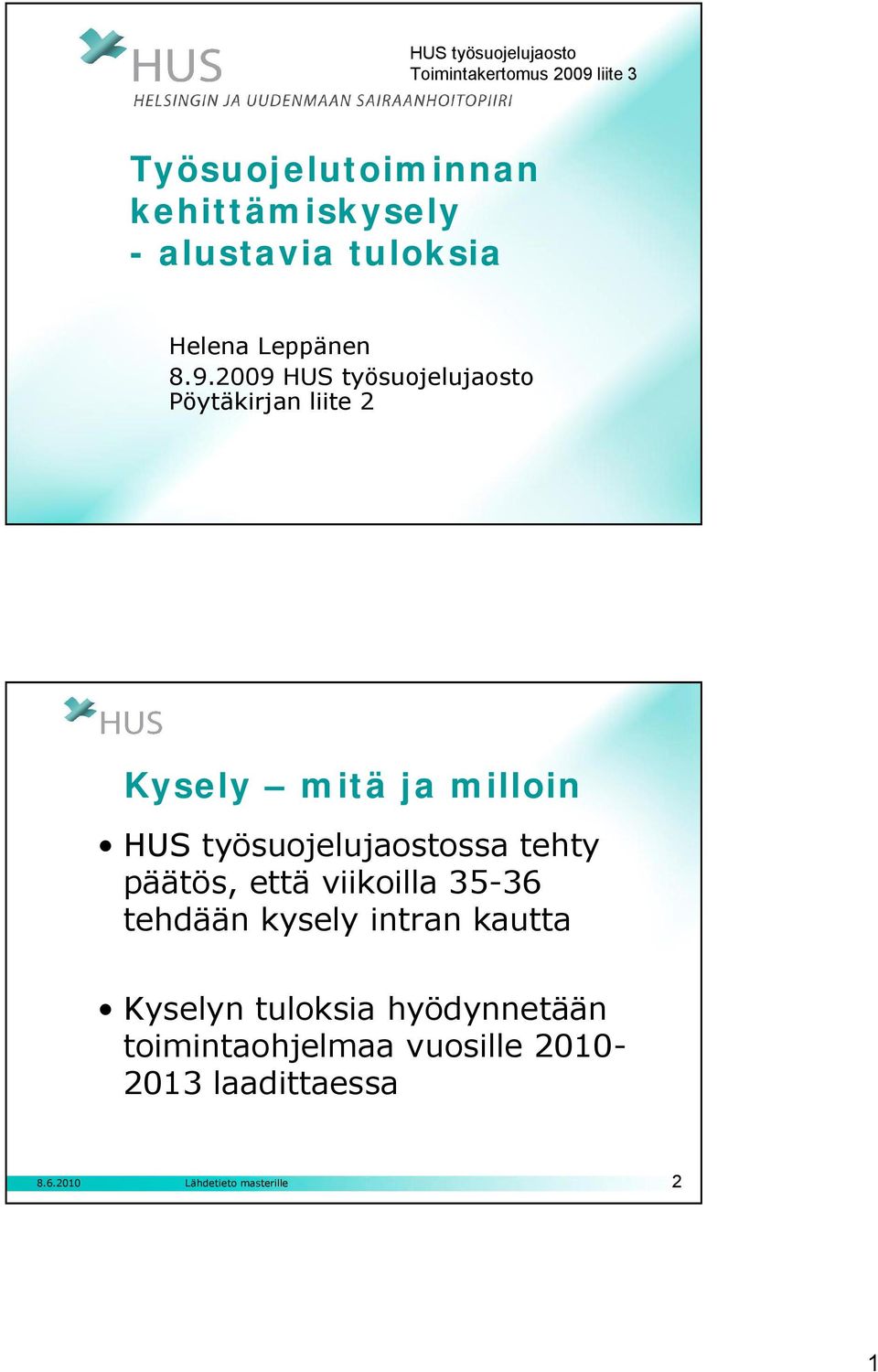 2009 HUS työsuojelujaosto Pöytäkirjan liite 2 Kysely mitä ja milloin HUS