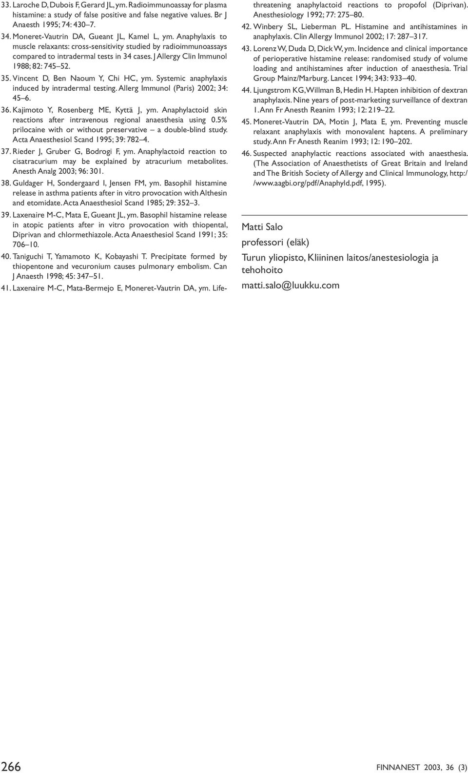 J Allergy Clin Immunol 1988; 82: 745 52. 35. Vincent D, Ben Naoum Y, Chi HC, ym. Systemic anaphylaxis induced by intradermal testing. Allerg Immunol (Paris) 2002; 34: 45 6. 36.