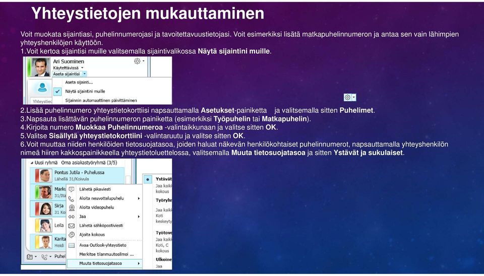 3.Napsauta lisättävän puhelinnumeron painiketta (esimerkiksi Työpuhelin tai Matkapuhelin). 4.Kirjoita numero Muokkaa Puhelinnumeroa -valintaikkunaan ja valitse sitten OK. 5.