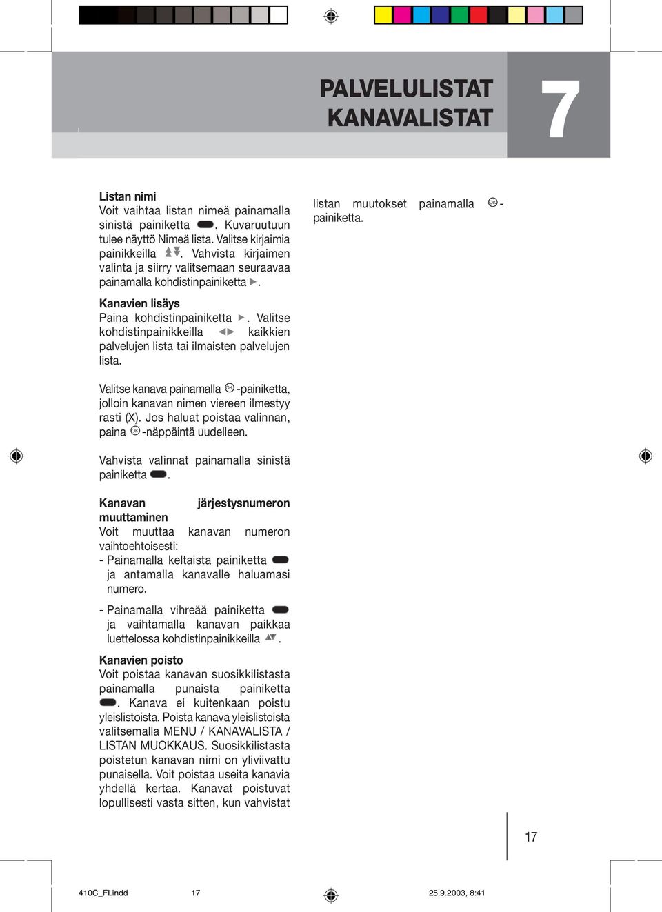 Valitse kohdistinpainikkeilla kaikkien palvelujen lista tai ilmaisten palvelujen lista. listan muutokset painamalla - painiketta.