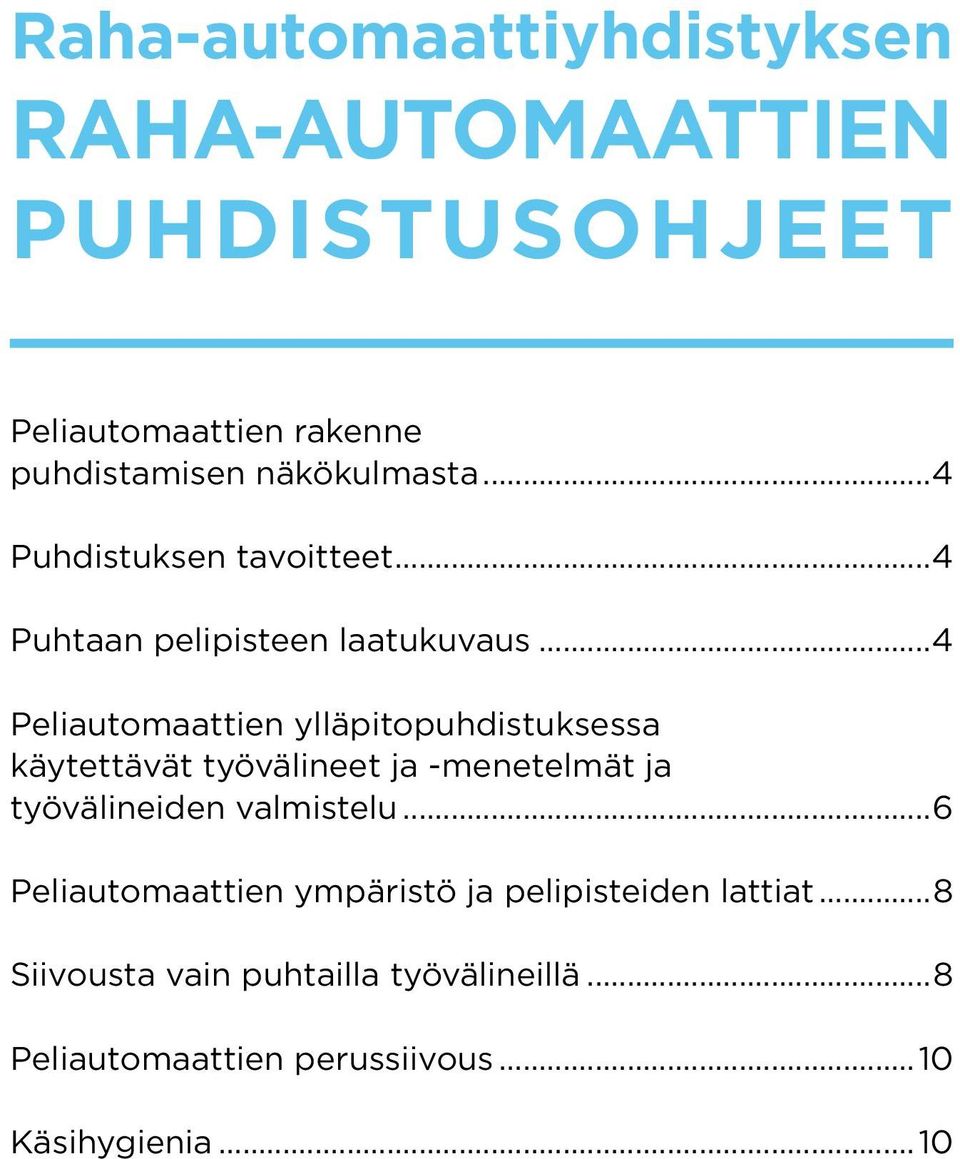 ..4 Peliautomaattien ylläpitopuhdistuksessa käytettävät työvälineet ja -menetelmät ja työvälineiden valmistelu.