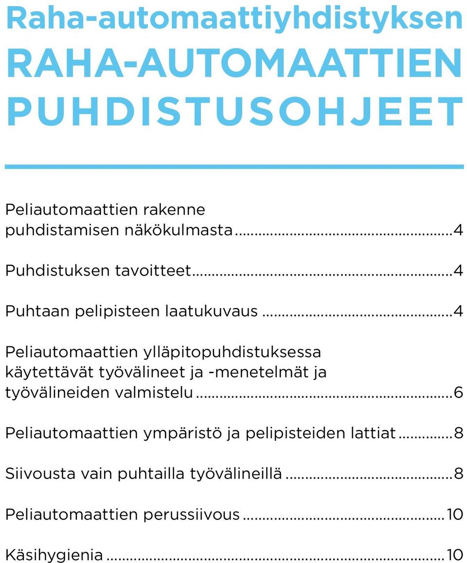 ..4 Peliautomaattien ylläpitopuhdistuksessa käytettävät työvälineet ja -menetelmät ja työvälineiden valmistelu.