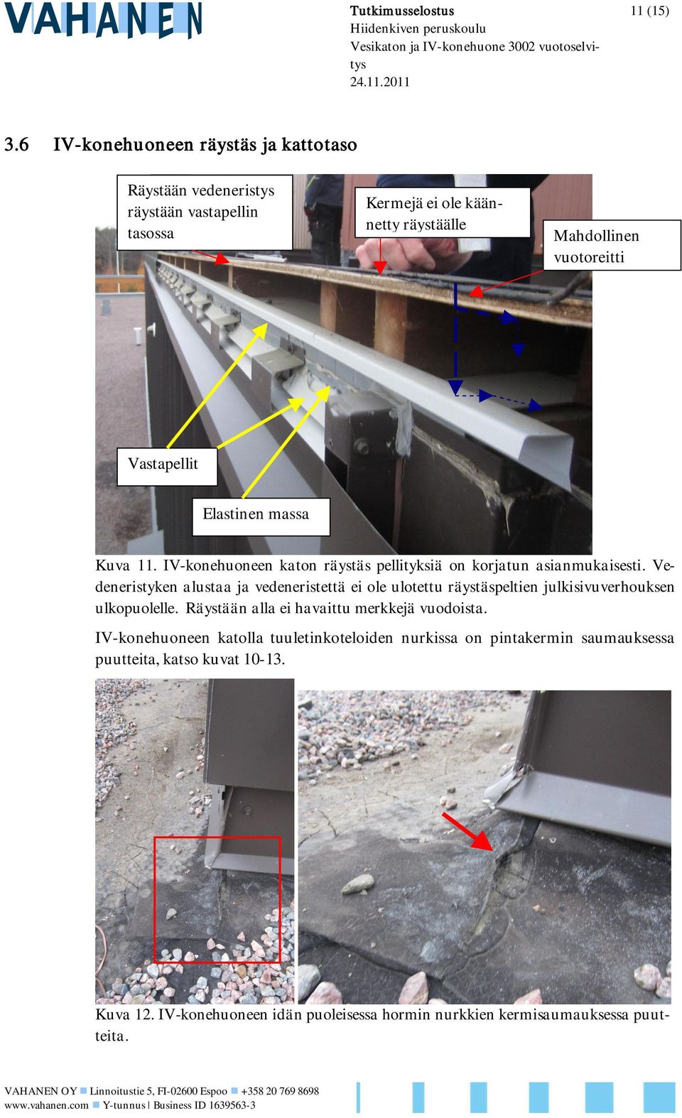 massa Kuva 11. IV-konehuoneen katon räystäs pellityksiä on korjatun asianmukaisesti.