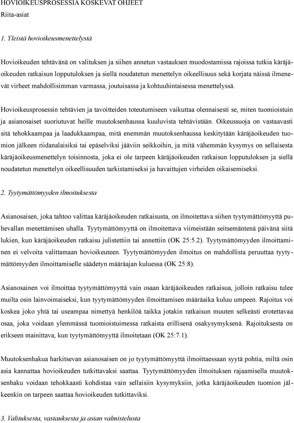 oikeellisuus sekä korjata näissä ilmenevät virheet mahdollisimman varmassa, joutuisassa ja kohtuuhintaisessa menettelyssä.