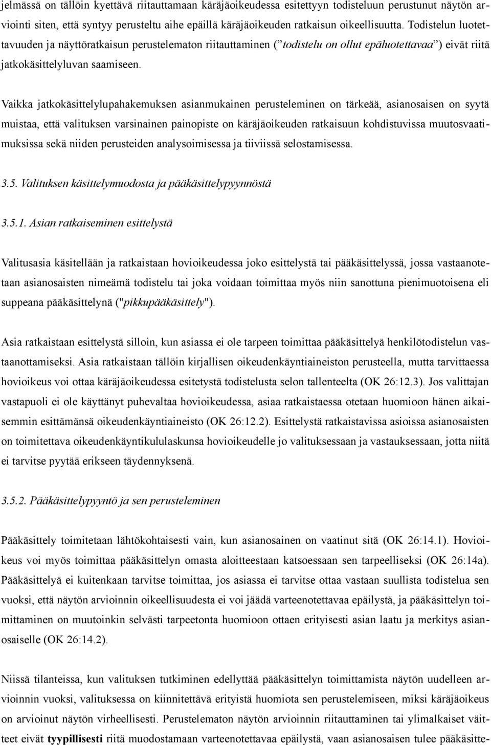 Vaikka jatkokäsittelylupahakemuksen asianmukainen perusteleminen on tärkeää, asianosaisen on syytä muistaa, että valituksen varsinainen painopiste on käräjäoikeuden ratkaisuun kohdistuvissa