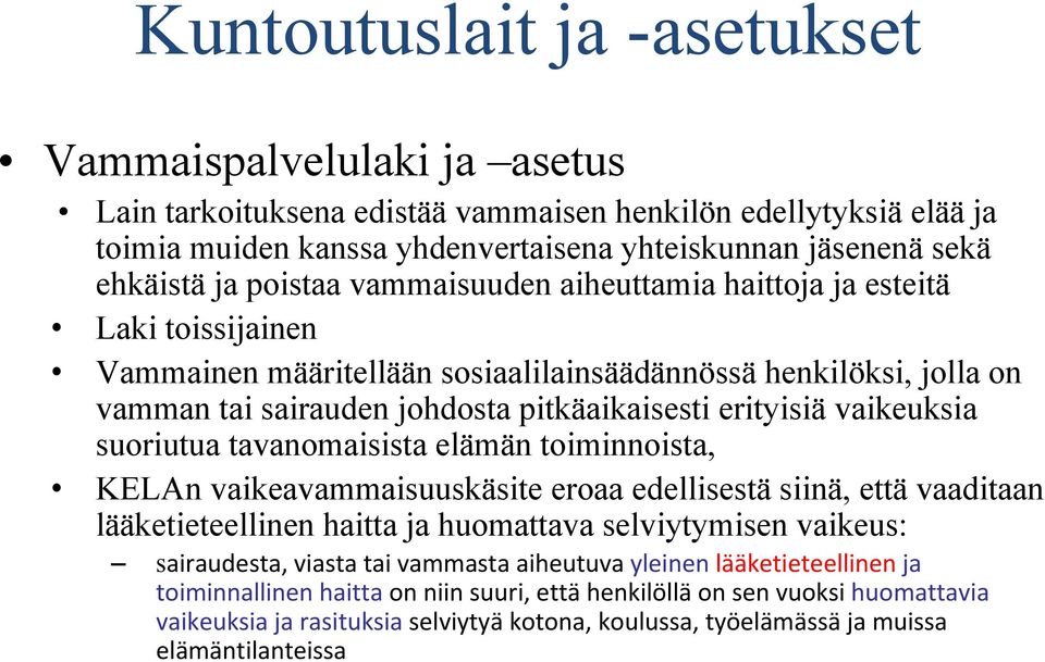 vaikeuksia suoriutua tavanomaisista elämän toiminnoista, KELAn vaikeavammaisuuskäsite eroaa edellisestä siinä, että vaaditaan lääketieteellinen haitta ja huomattava selviytymisen vaikeus: