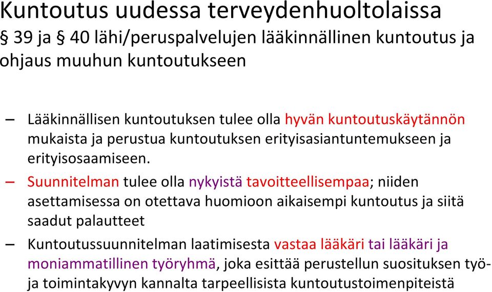 Suunnitelman tulee olla nykyistä tavoitteellisempaa; niiden asettamisessa on otettava huomioon aikaisempi kuntoutus ja siitä saadut palautteet