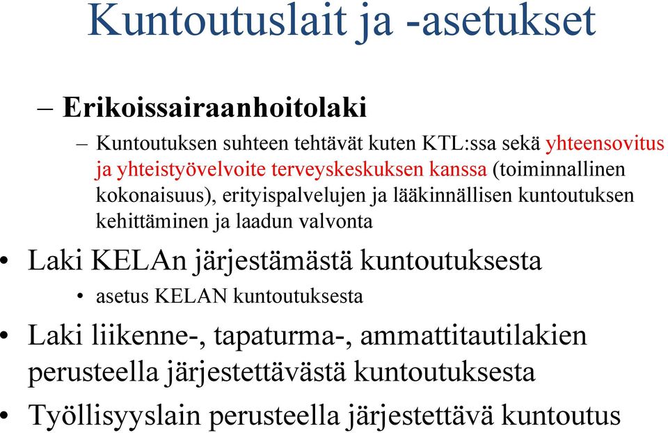 kuntoutuksen kehittäminen ja laadun valvonta Laki KELAn järjestämästä kuntoutuksesta asetus KELAN kuntoutuksesta Laki