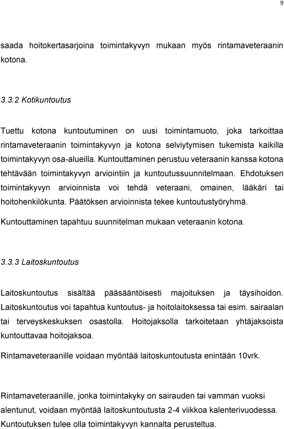 Kuntouttaminen perustuu veteraanin kanssa kotona tehtävään toimintakyvyn arviointiin ja kuntoutussuunnitelmaan.