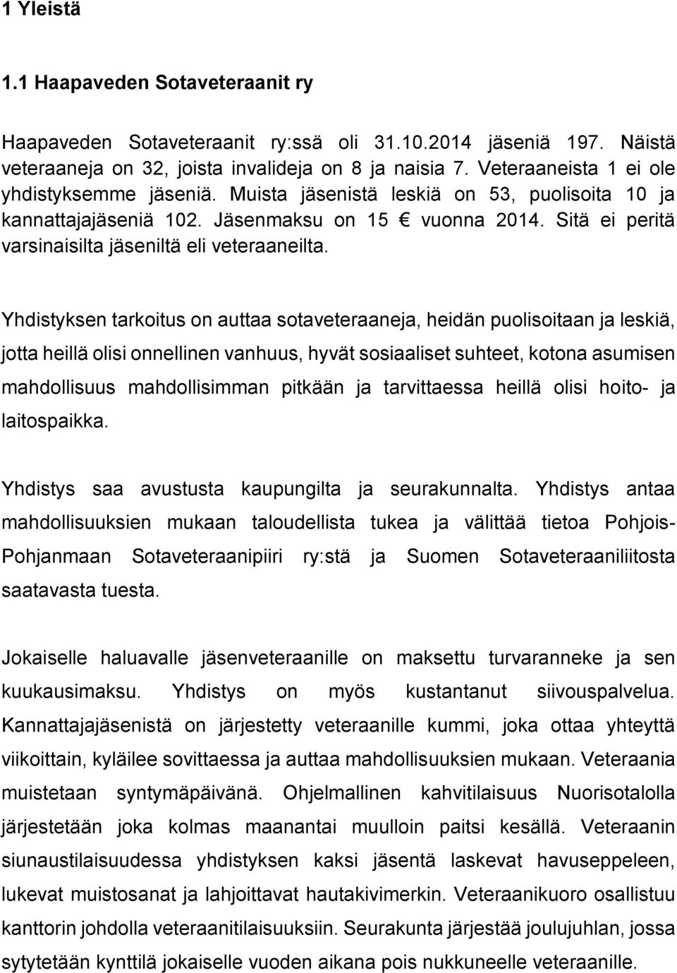 Sitä ei peritä varsinaisilta jäseniltä eli veteraaneilta.