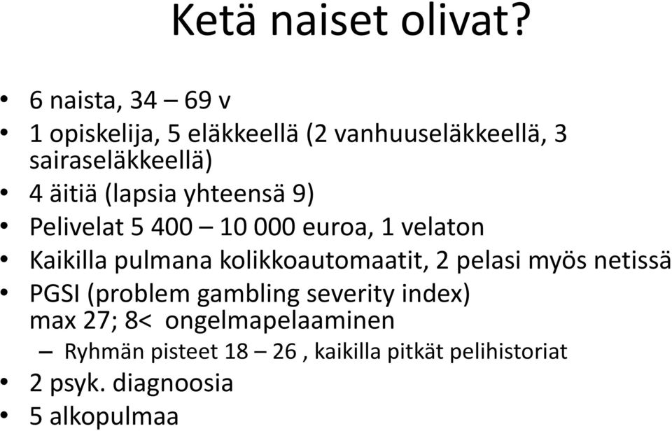 (lapsia yhteensä 9) Pelivelat 5 400 10 000 euroa, 1 velaton Kaikilla pulmana kolikkoautomaatit,