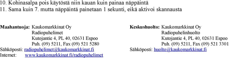 40, 02631 Espoo Puh. (09) 5211, Fax (09) 521 5280 Sähköposti: radiopuhelimet@kaukomarkkinat.