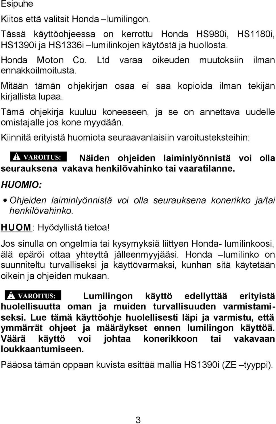 Tämä ohjekirja kuuluu koneeseen, ja se on annettava uudelle omistajalle jos kone myydään.