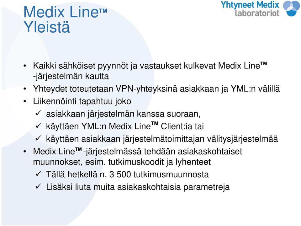 Line TM Client:ia tai käyttäen asiakkaan järjestelmätoimittajan välitysjärjestelmää Medix Line TM -järjestelmässä tehdään