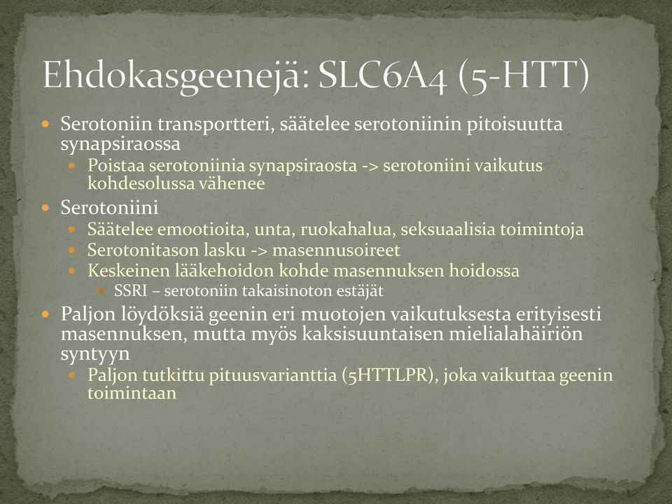 Keskeinen lääkehoidon kohde masennuksen hoidossa SSRI serotoniin takaisinoton estäjät Paljon löydöksiä geenin eri muotojen vaikutuksesta
