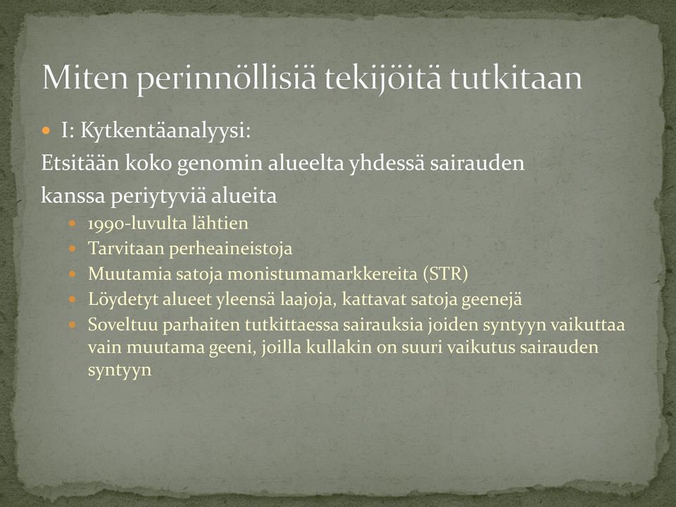 Löydetyt alueet yleensä laajoja, kattavat satoja geenejä Soveltuu parhaiten tutkittaessa