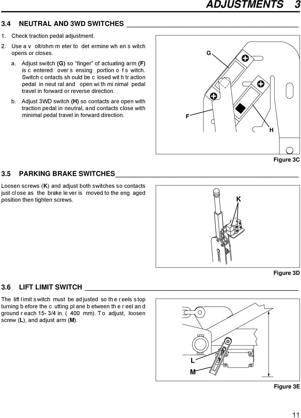 F G H Figure 3C 3.5 PARKING BRAKE SWITCHES Loosen screws (K) and adjust both switches so contacts just cl ose as the brake le ver is moved to the eng aged position then tighten screws. K Figure 3D 3.