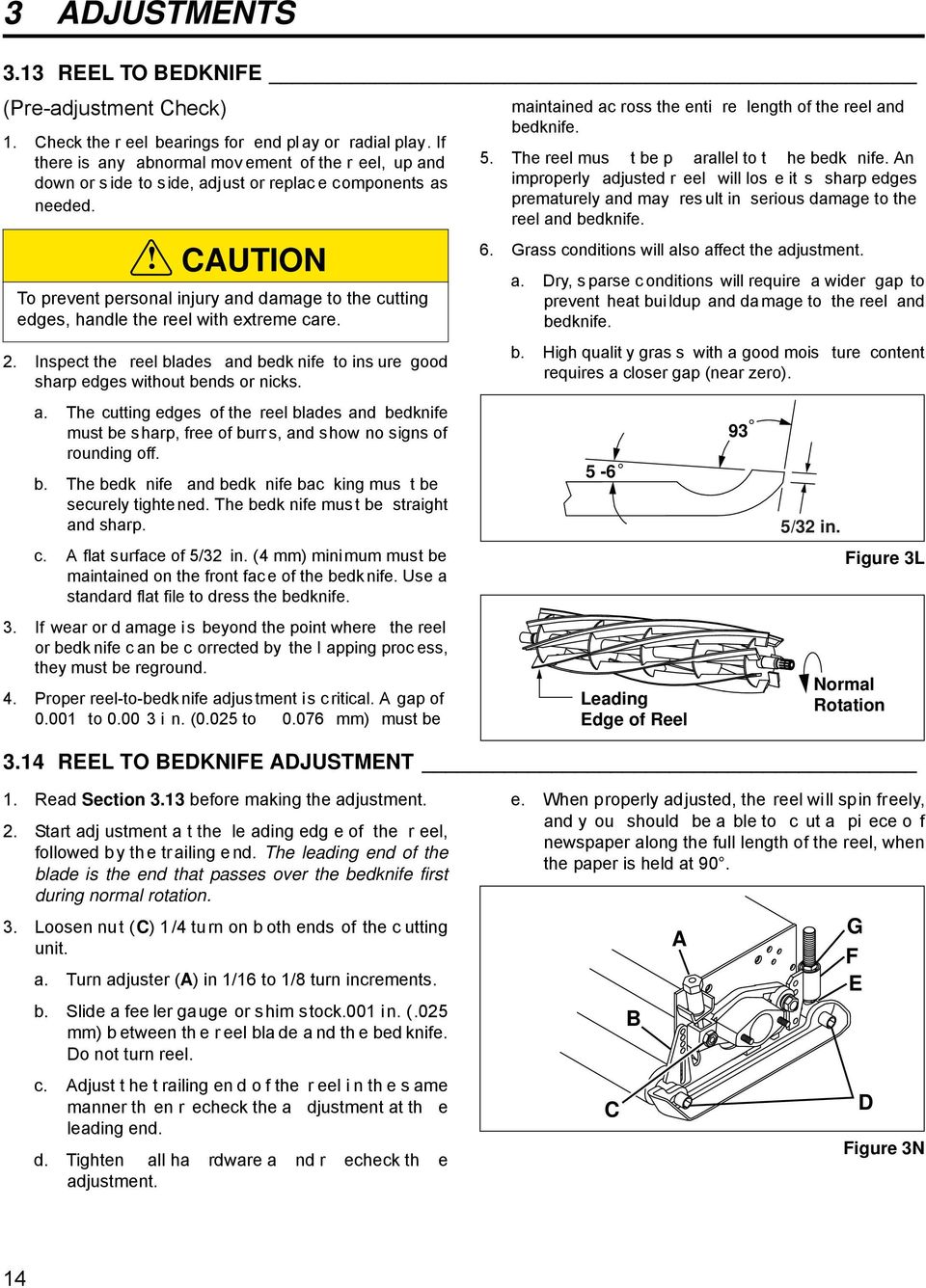 ! CAUTION To prevent personal injury and damage to the cutting edges, handle the reel with extreme care. 2. Inspect the reel blades and bedk nife to ins ure good sharp edges without bends or nicks. a. The cutting edges of the reel blades and bedknife must be sharp, free of burr s, and show no signs of rounding off.