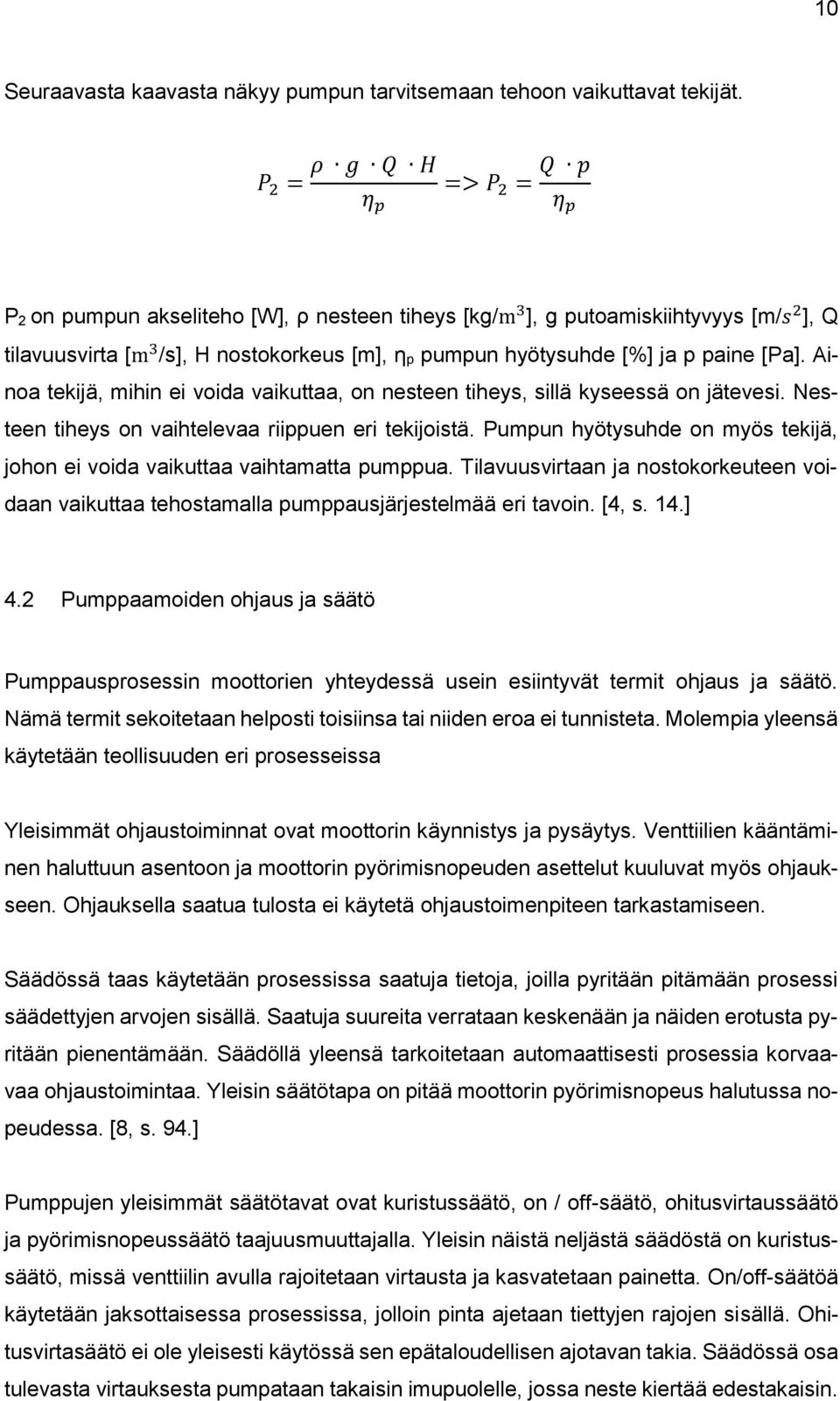 p paine [Pa]. Ainoa tekijä, mihin ei voida vaikuttaa, on nesteen tiheys, sillä kyseessä on jätevesi. Nesteen tiheys on vaihtelevaa riippuen eri tekijoistä.