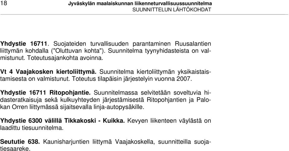 Toteutus tilapäisin järjestelyin vuonna 2007. Yhdystie 16711 Ritopohjantie.