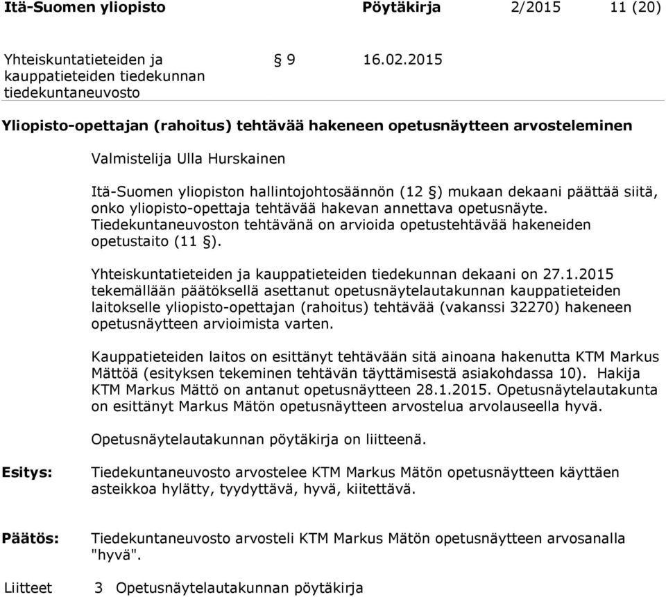 yliopisto-opettaja tehtävää hakevan annettava opetusnäyte. Tiedekuntaneuvoston tehtävänä on arvioida opetustehtävää hakeneiden opetustaito (11
