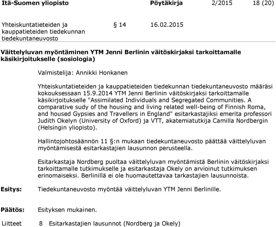 2014 YTM Jenni Berlinin väitöskirjaksi tarkoittamalle käsikirjoitukselle "Assimilated Individuals and Segregated Communities.