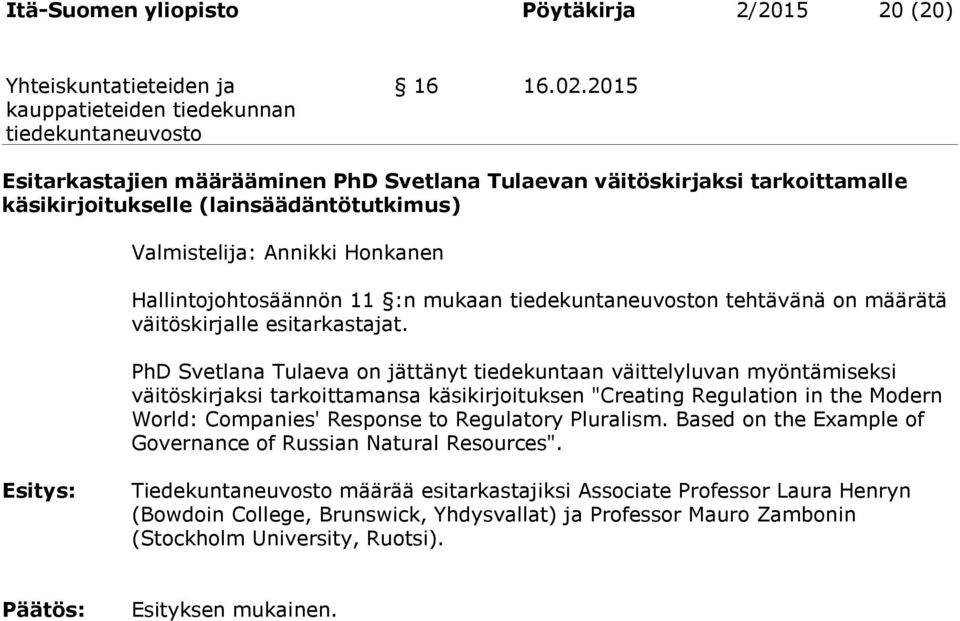 mukaan n tehtävänä on määrätä väitöskirjalle esitarkastajat.