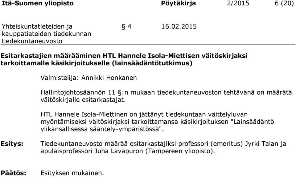 Honkanen Hallintojohtosäännön 11 :n mukaan n tehtävänä on määrätä väitöskirjalle esitarkastajat.