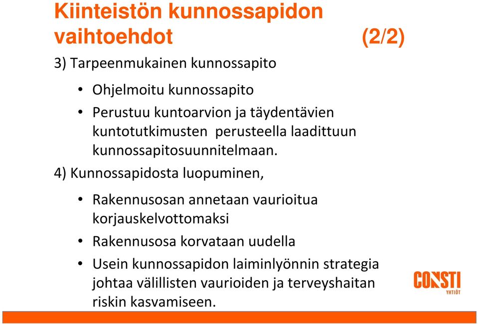 4) Kunnossapidosta luopuminen, Rakennusosan annetaan vaurioitua korjauskelvottomaksi Rakennusosa korvataan