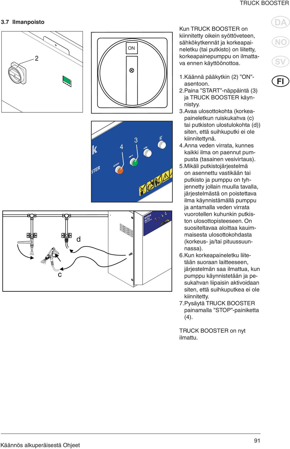 Käännä pääkytkin (2) ON - asentoon. 2. Paina START -näppäintä (3) ja TRUCK BOOSTER käynnistyy. 3.