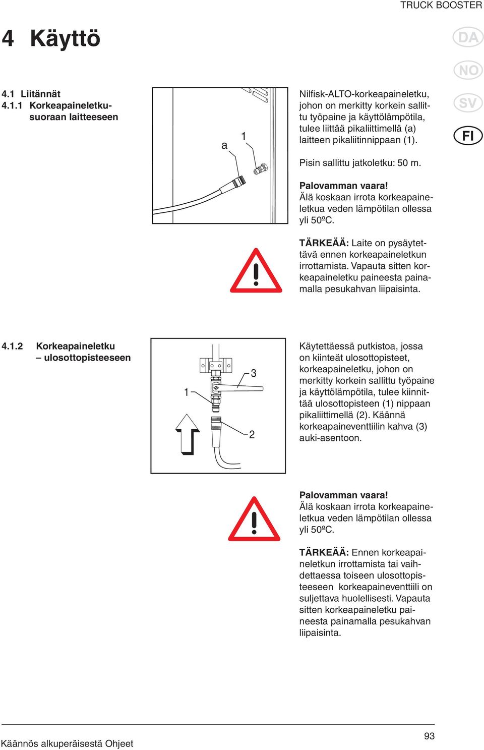 1 Korkeapaineletkusuoraan laitteeseen Nilfi sk-alto-korkeapaineletku, johon on merkitty korkein sallittu työpaine ja käyttölämpötila, tulee liittää pikaliittimellä (a) laitteen pikaliitinnippaan (1).